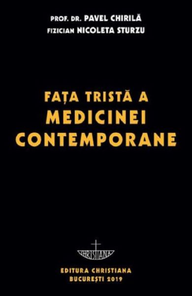 Cartea Fata trista a medicinei contemporane - Prof. univ. dr. Pavel Chirila, Nicoleta Sturzu de Pavel Chirila, Nicoleta Sturzu – Editura CHRISTIANA