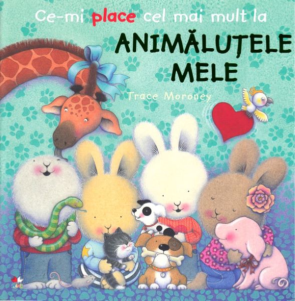 Cartea Ce-mi place cel mai mult la animalutele mele - Trace Moroney