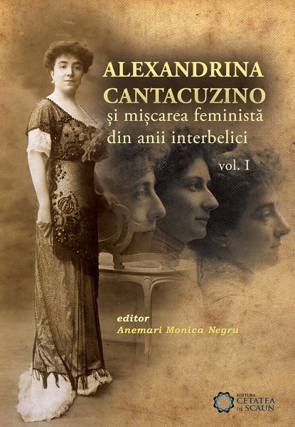 Alexandrina Cantacuzino Si Miscarea Feminista Din Anii Interbelici Vol. 1 – Anemari Monica Negru
