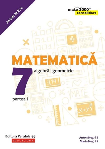 Cartea Matematica - Clasa 7 Partea 1 - Consolidare - Anton Negrila, Maria Negrila