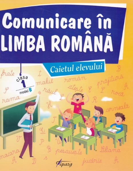 Cartea Comunicare in limba romana - Clasa 1 - Caietul elevului. Model B de Marinela Chiriac, Valentina Dinca