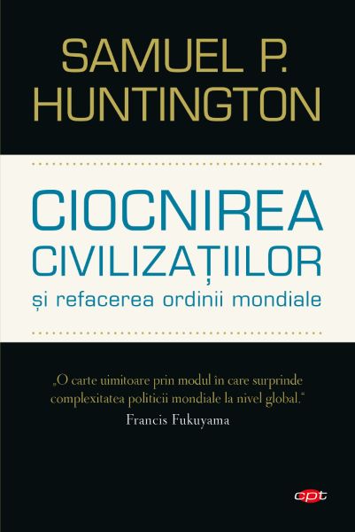 Cartea Ciocnirea civilizatiilor si refacerea ordinii mondiale de Samuel P. Huntington