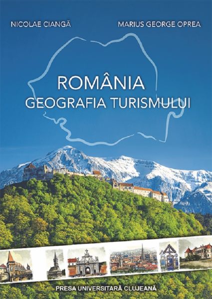 Cartea Romania. Geografia turismului de Nicolae Cianga, Marius George Oprea