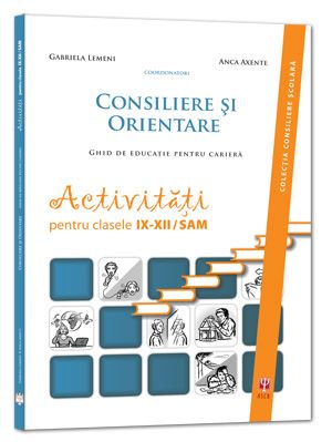Cartea Consiliere Si Orientare. Ghid De Educatie Pentru Cariera. Activitati Cls 9-12 Sam de Gabriela Lemeni