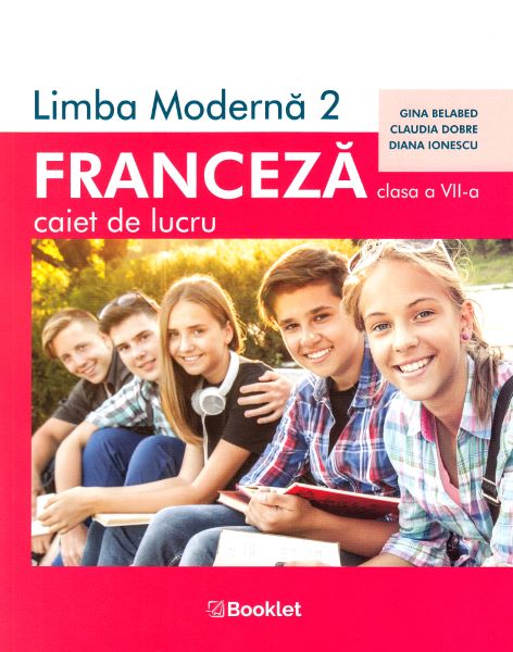 Cartea Limba franceza L2 - Clasa 7 - Caiet de lucru - Gina Belabed, Claudia Dobre, Diana Ionescu