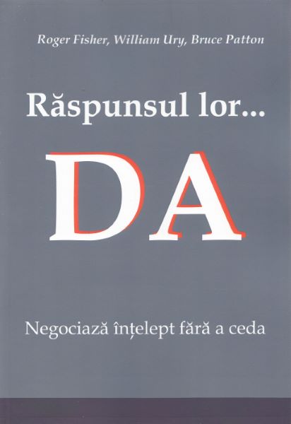 Cartea Raspunsul lor... Da! de Roger Fisher, William Ury, Bruce Patton