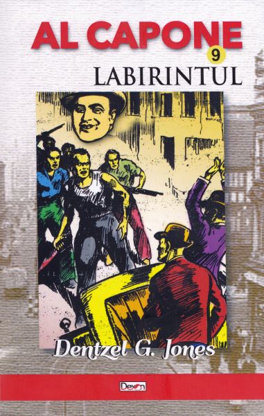 Cartea Al Capone vol.9: Labirintul de Dentzel G. Jones