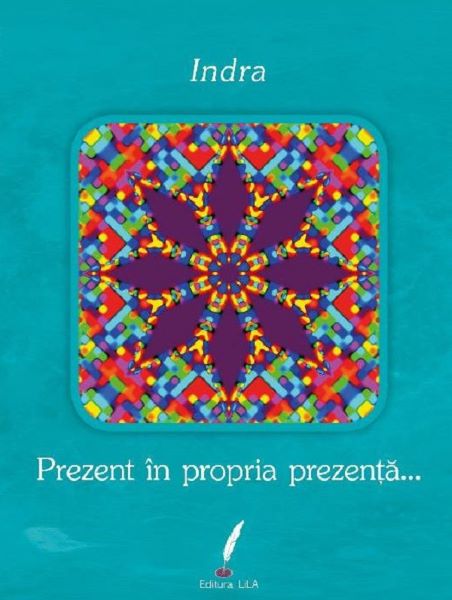 Cartea Prezent in propria prezenta... - Indra