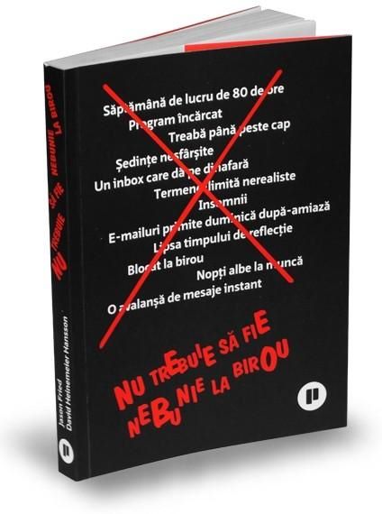 Cartea Nu trebuie sa fie nebunie la birou de David Heinemeier Hansson, Jason Fried