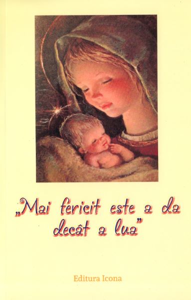 Cartea Mai fericit este a da decat a lua de * * * – Editura ICONA