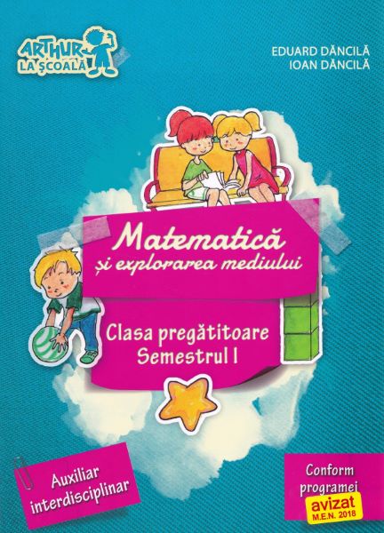 Cartea Matematica si explorarea mediului - Clasa pregatitoare Sem.1 - Eduard Dancila
