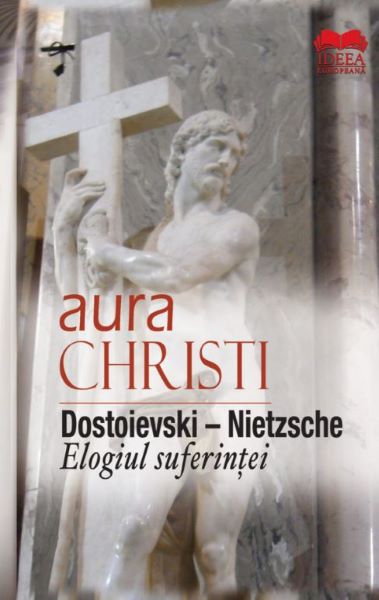 Cartea Dostoievski-Nietzsche. Elogiul suferintei - Aura Christi