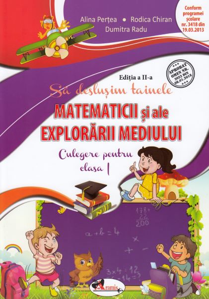 Cartea Sa deslusim tainele matematicii si ale explorarii mediului - Clasa 1 - Alina Pertea, Rodica Chiran