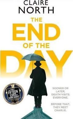 Cartea The End of the Day: shortlisted for the Sunday Times/PFD Young Writer of the Year 2017 - Claire North