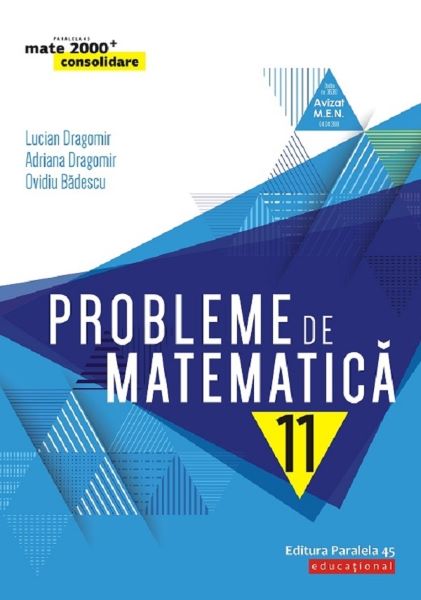 Cartea Probleme de matematica - Clasa 11 - Consolidare de Lucian Dragomir