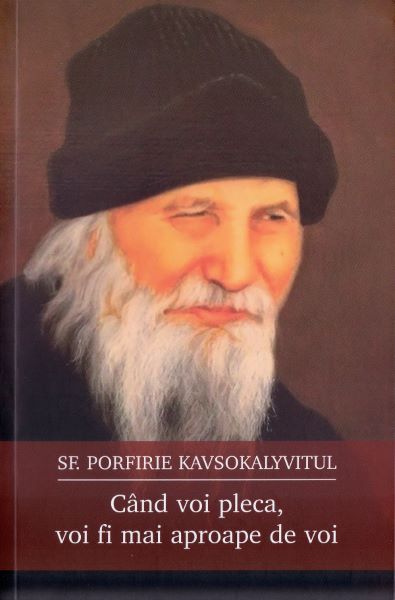 Cartea Cand voi pleca, voi fi mai aproape de voi - Sf. Porfirie Kavsokalyvitul de Sfantul Porfirie Kavsokalyvitul