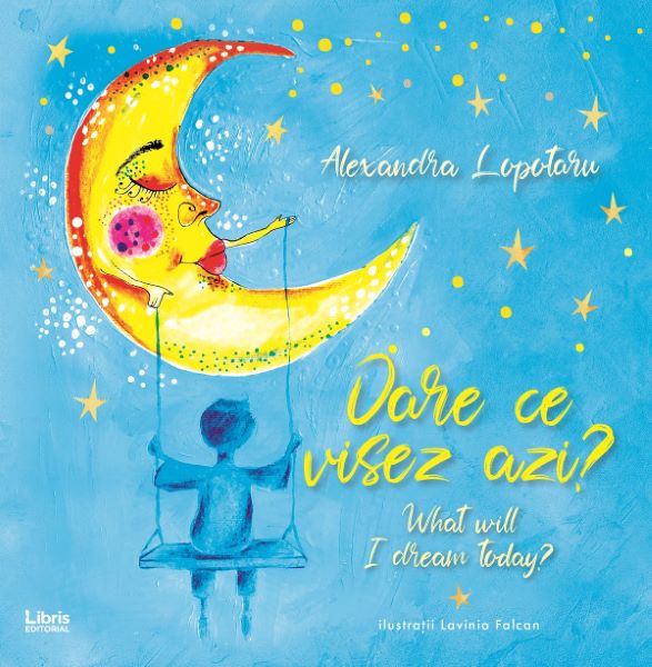 Cartea Oare ce visez azi? What will I dream today?- Alexandra Lopotaru de Alexandra Lopotaru