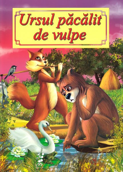 Cartea Ursul pacalit de vulpe de Ion Creanga – Editura ROXEL CART