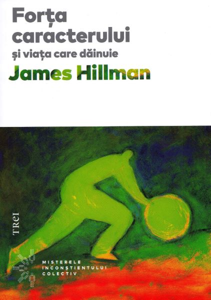 Cartea Forta caracterului si viata care dainuie - James Hillman
