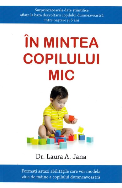 Cartea In mintea copilului mic - Dr. Laura A. Jana de Laura A. Jana – Editura STEP BY STEP