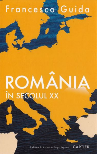 Cartea Romania in secolul XX - Francesco Guida