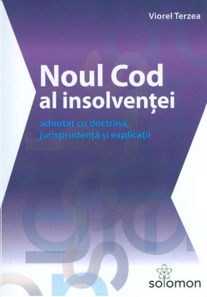 Cartea Noul cod al insolventei adnotat cu doctrina, jurisprudenta si explicatii de Viorel Terzea – Editura SOLOMON