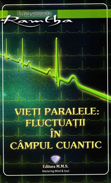 Cartea Vieti paralele: Fluctuatii in campul cuantic - Ramtha de Ramtha