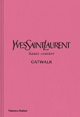 Cartea Yves Saint Laurent Catwalk: The Complete Haute Couture Collections 1962-2002 de Andrew Bolton – Editura THAMES & HUDSON