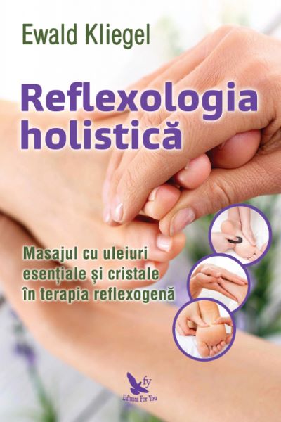 Cartea Reflexologia holistica de Ewald Kliegel