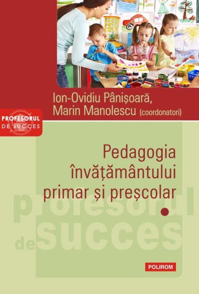Cartea Pedagogia invatamantului primar si prescolar. Vol.1 de Ion-Ovidiu Panisoara, Marin Manolescu