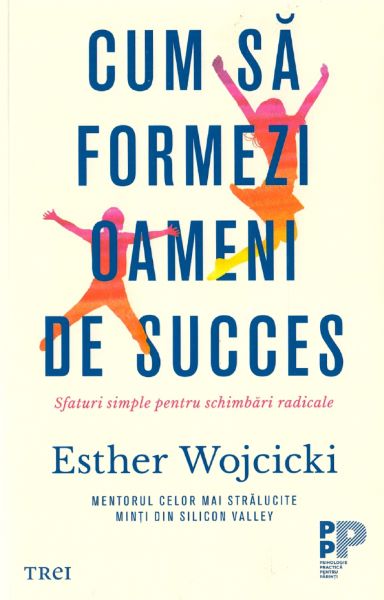 Cartea Cum sa formezi oameni de succes de Esther Wojcicki