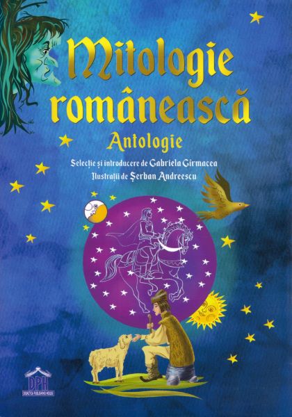 Cartea Mitologie romaneasca. Antologie - Gabriela Girmacea, Serban Andreescu