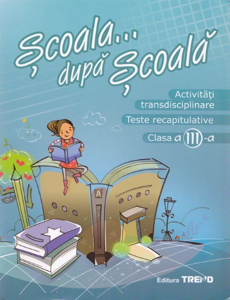 Cartea Activitati transdisciplinare cls 3. Scoala... dupa scoala ed.2 de Raluca-Iulia Sisu, Madalina Ionescu – Editura TREND