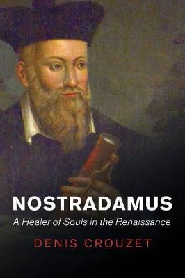 Cartea Nostradamus: A Healer of Souls in the Renaissance de Denis Crouzet