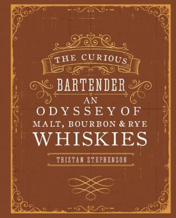 Cartea The Curious Bartender: An Odyssey of Malt, Bourbon & Rye Whiskies de Tristan Stephenson