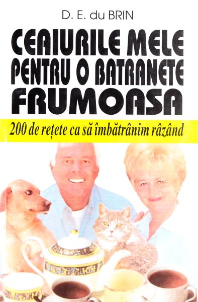Cartea Ceaiurile mele pentru o batranete frumoasa - D.E. du Brin