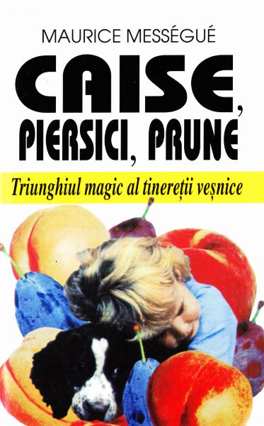 Cartea Caise, piersici, prune - Maurice Messegue