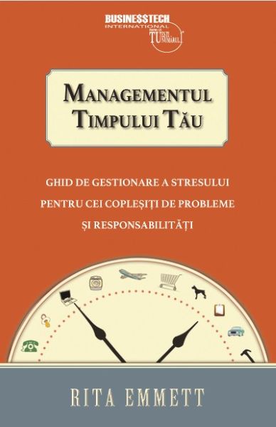 Cartea Managementul timpului tau de Rita Emmett