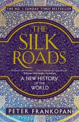 Cartea The Silk Roads: A New History of the World - Peter Frankopan