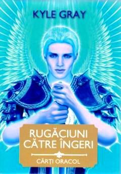 Cartea Rugaciuni catre Ingeri. Carti oracol - Kyle Gray
