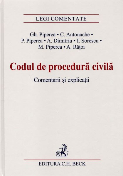 Cartea Codul de procedura civila. Comentarii si explicatii de Gh. Piperea, C. Antonache