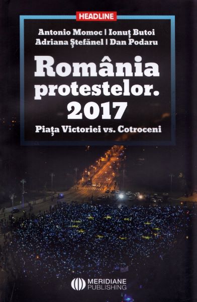 Cartea Romania protestelor. 2017. Piata Victoriei vs. Cotroceni - Antonio Momoc, Ionut Butoi