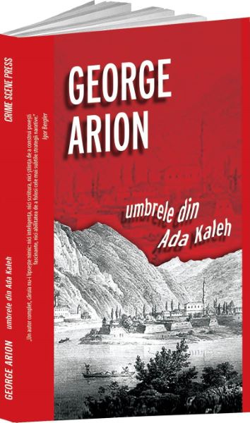 Cartea Umbrele din Ada Kaleh de George Arion – Editura CRIME SCENE PRESS