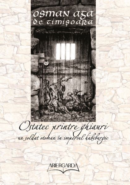 Cartea Ostatec printre ghiauri de Osman Aga de Timisoara – Editura ARIERGARDA
