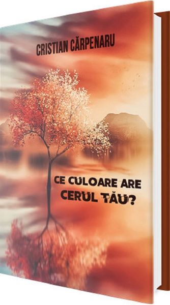 Cartea Ce culoare are cerul tau? de Cristian Carpenaru – Editura UP