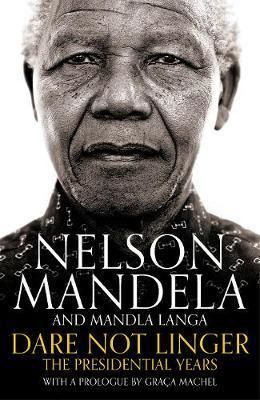 Cartea Dare Not Linger: The Presidential Years de Nelson Mandela, Mandla Langa