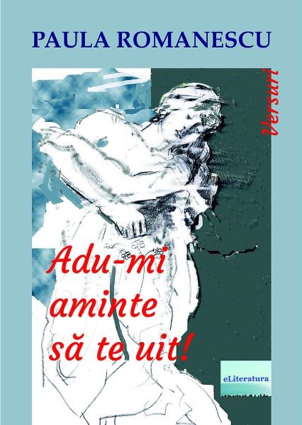 Cartea Adu-mi aminte sa te uit! - Paula Romanescu