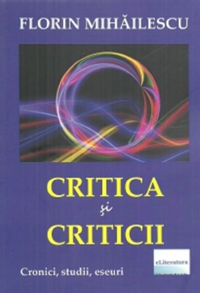 Cartea Critica si criticii de Florin Mihailescu – Editura ELITERATURA