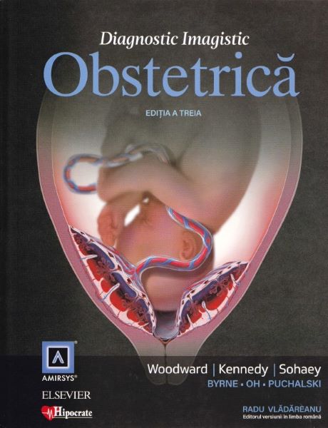 Cartea Diagnostic Imagistic Obstetrica Ed.3 - Woodward, Kennedy, Sohaey, Radu Vladareanu – Editura HIPOCRATE