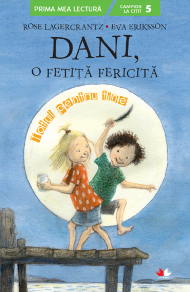 Cartea Dani, o fetita fericita. Totul pentru tine - Rose Lagercrantz, Eva Eriksson de Rose Lagercrantz